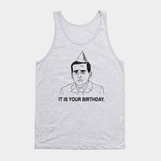 Michael Scott • The Office • IT IS YOUR BIRTHDAY Shirt Tank Top